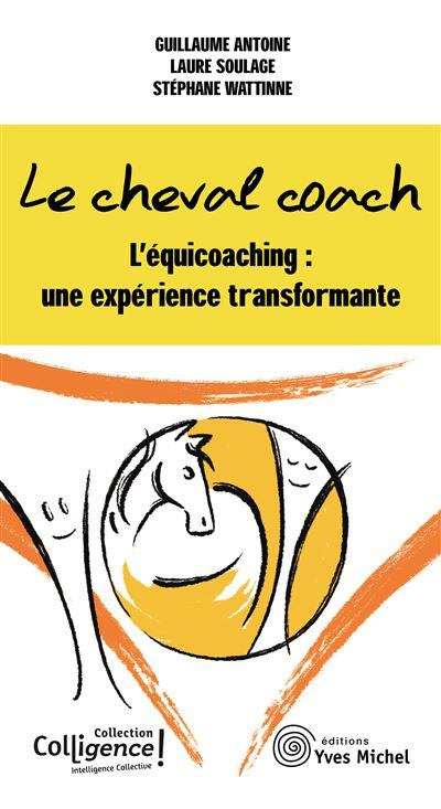 Le cheval coach. L'équicoaching : une expérience transformante