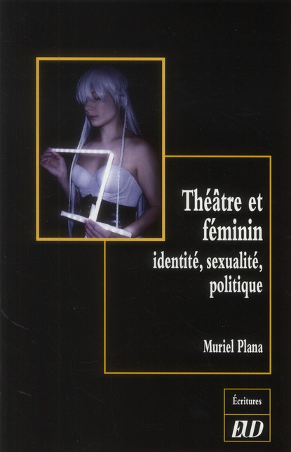 Théâtre et féminin. Identité, sexualité, politique