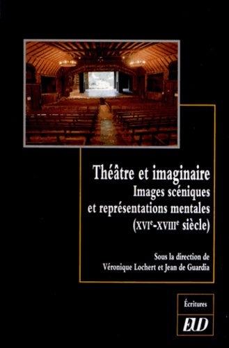 Théâtre et imaginaire. Images scéniques et représentations mentales (XVIe-XVIIIe siècle)