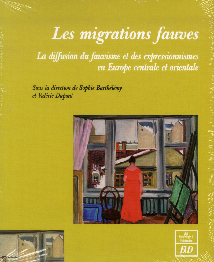 Les migrations fauves. La diffusion du fauvisme et des expressionnismes en Europe centrale et orient