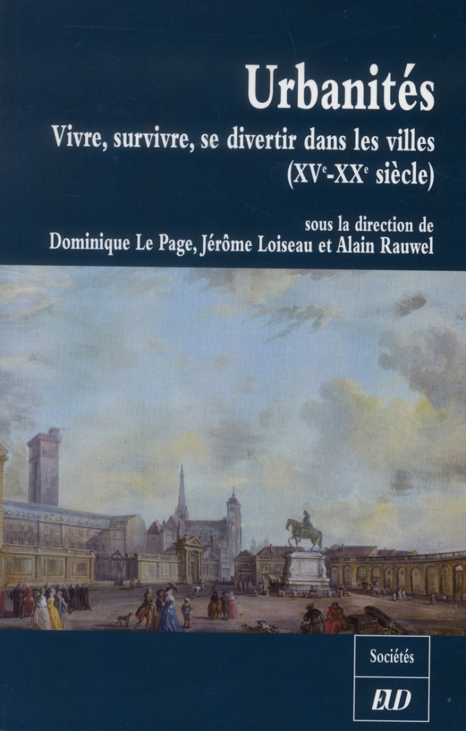 Urbanités. Vivre, survivre, se distraire dans les villes (XVe-XXe siècle) Etudes en l'honneur de Chr