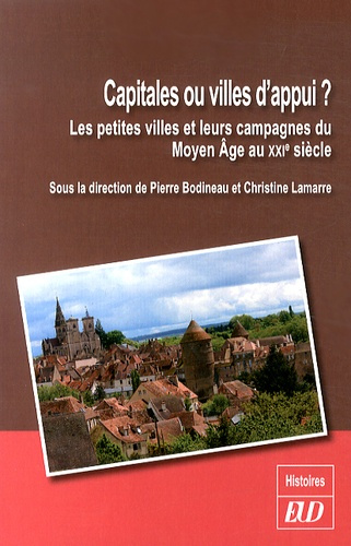 Capitales ou villes d'appui ? Les petites villes et leurs campagnes du Moyen Age au XXIe siècle