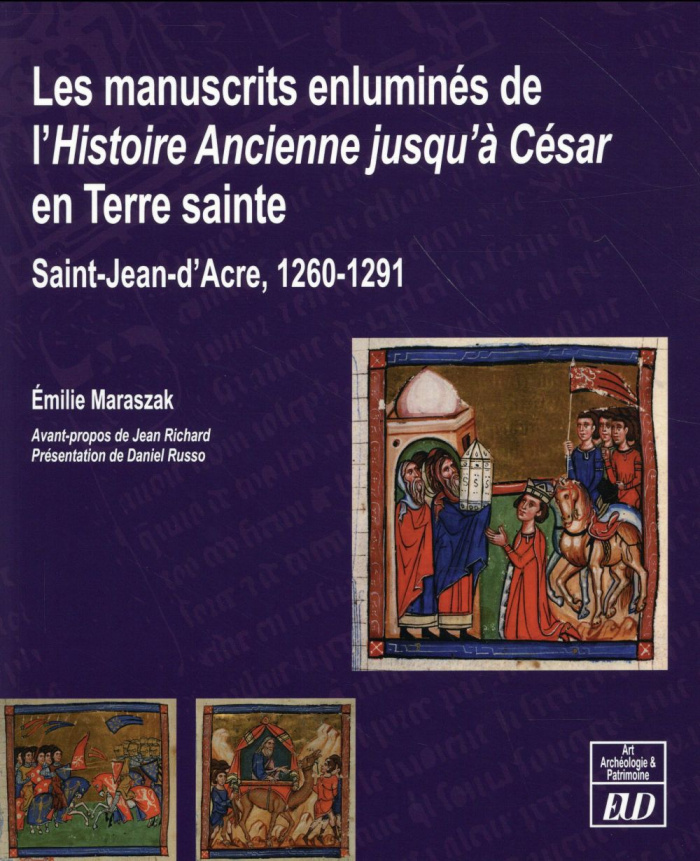 Les manuscrits enluminés de l'Histoire ancienne jusqu'à César en Terre sainte. Saint-Jean-d?Acre, 12