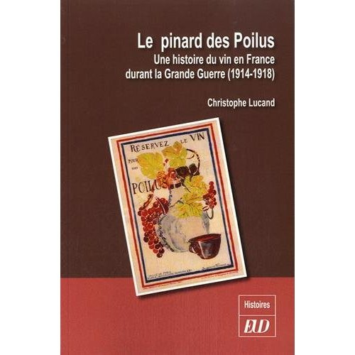 Le pinard des Poilus. Une histoire du vin en France durant la Grande Guerre (1914-1918)
