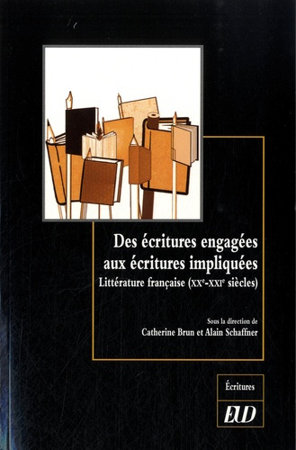 Des écritures engagées aux écritures impliquées. Littérature française (XXe-XXIe siècles)