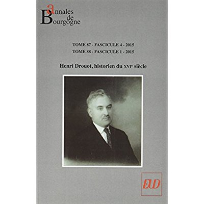 Annales de Bourgogne N° 348-349, Octobre 2015 - mars 2016 : Henri Drouot, historien du XVIe siècle