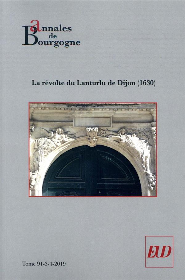 Annales de Bourgogne N° 362-363, juillet-décembre 2019 : La révolte du Lanturlu de Dijon (1630)