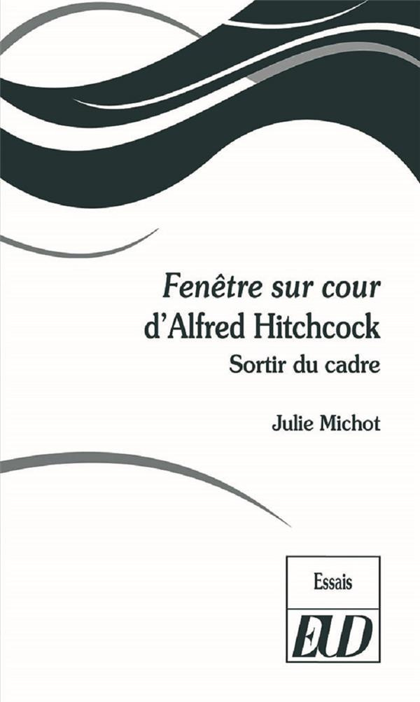 Fenêtre sur cour d'Alfred Hitchcock. Sortir du cadre
