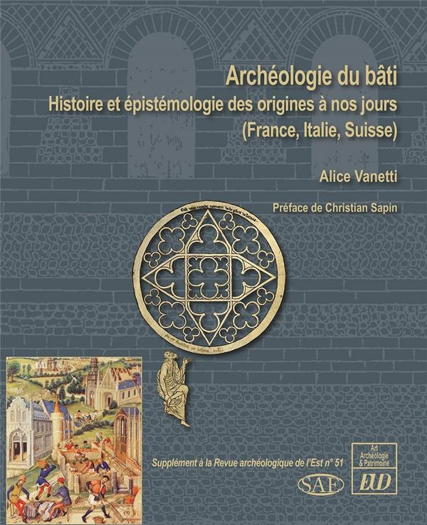 Revue archéologique de l'Est Supplément N° 51 : Archéologie du bâti. Histoire et épistémologie des o