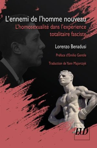 L'ennemi de l'homme nouveau. L'homosexualité dans l'expérience totalitaire fasciste