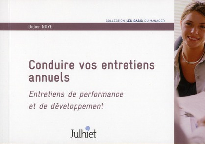 Conduire vos entretiens annuels. Entretiens de performance et de développement