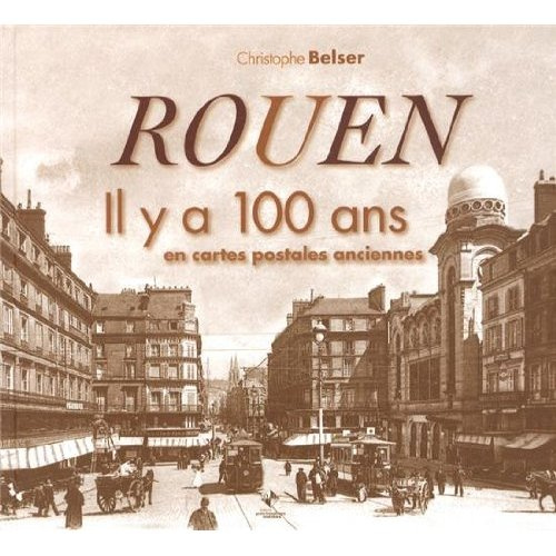 Rouen. Il y a 100 ans en cartes postales anciennes