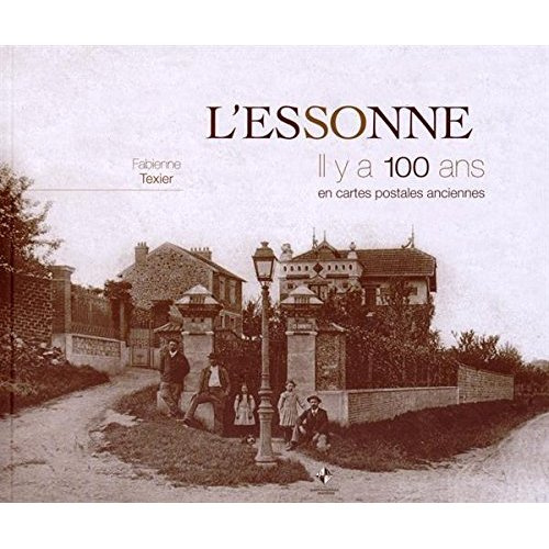 L'Essonne. Il y a 100 ans en cartes postales anciennes