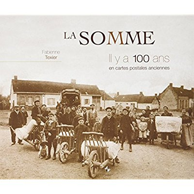 La Somme. Il y a 100 ans en cartes postales anciennes