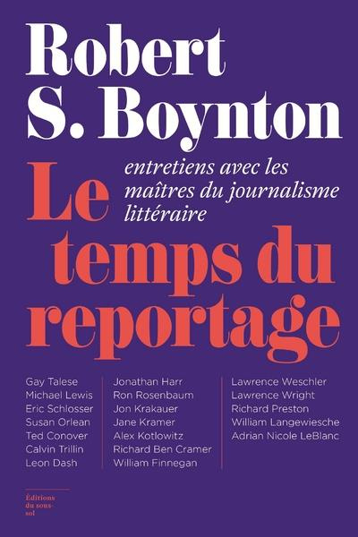 Le temps du reportage. Entretiens avec les maîtres du journalisme littéraire