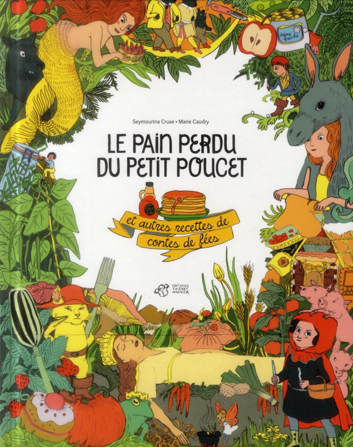 Le pain perdu du Petit Poucet et autres recettes de contes de fées