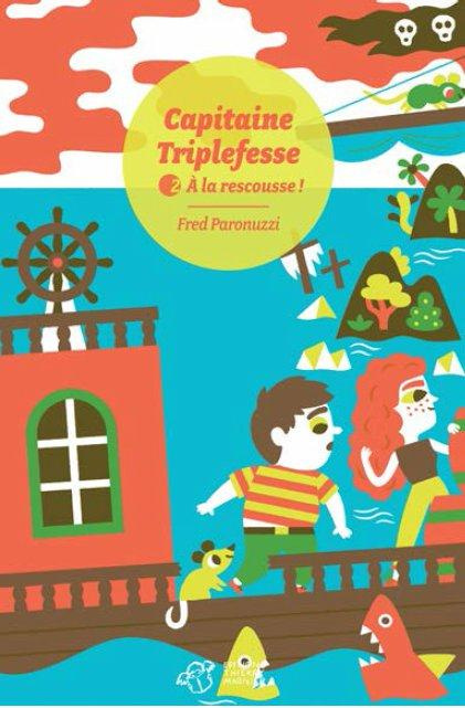 Capitaine Triplefesse Tome 2 : A la rescousse !