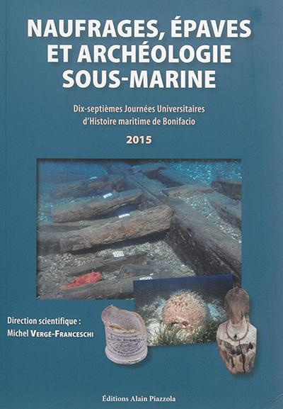 Naufrages, épaves et archéologie sous-marine. Dix-septièmes journées universitaires d'histoire marit