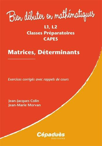 MATRICES, DETERMINANTS - EXERCICES CORRIGES AVEC RAPPELS DE COURS