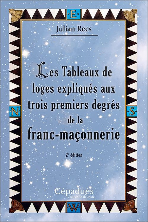 Les tableaux de loges expliqués aux trois premiers degrés de la franc maçonnerie