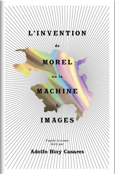 L'invention de Morel ou la machine à images. D'après le roman écrit par Adolfo Bioy Casares