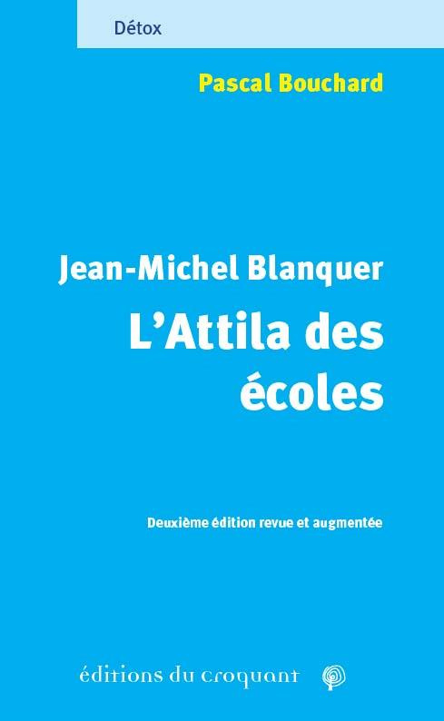 Jean-Michel Blanquer, l'Attila des écoles. Celui derrière qui l'herbe ne repousse pas, 2e édition re