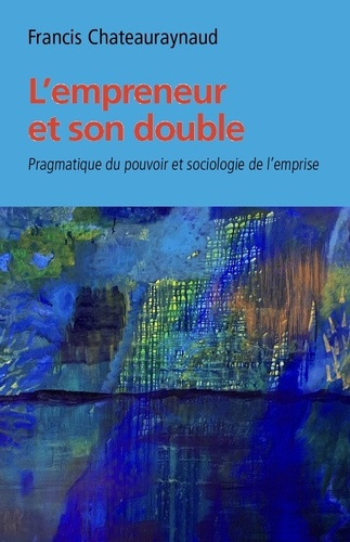 L'empreneur et son double. Pragmatique du pouvoir et sociologie de l'emprise