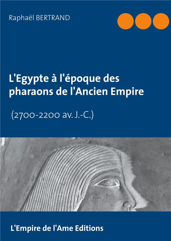 L'Egypte à l'époque des pharaons de l'Ancien Empire (2700-2200 av. J.-C.)