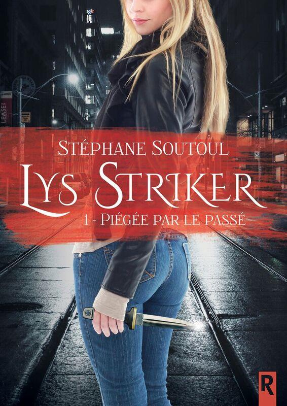 Lys Striker Tome 1 : Piégée par le passé