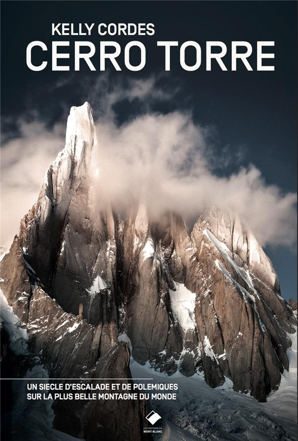 Cerro Torre. Une chronique de l'alpinisme et des polémiques de Cerro Torre