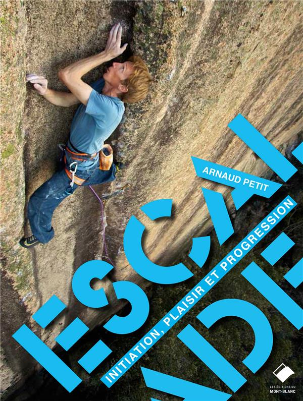 Escalade. Initiation, plaisir et progression
