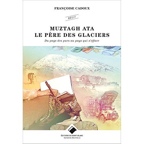 Muztagh Ata - Le père des glaciers. Du pays des purs au pays qui s'efface