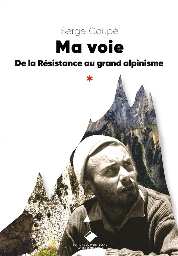 Ma voie. De la résistance au grand alpinisme
