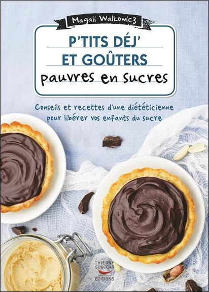 P'tits déj' et goûters pauvres en sucre. 60 recettes ultra-simples