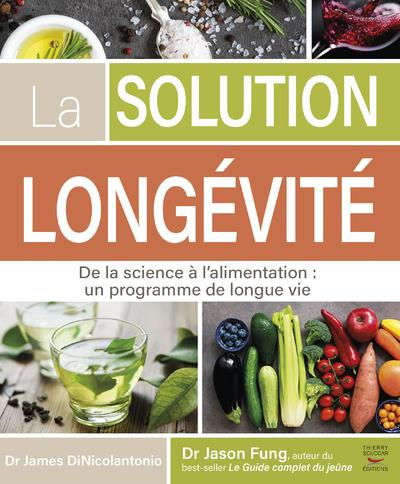 La solution longévité. De la science à l'alimentation : un programme de longue vie