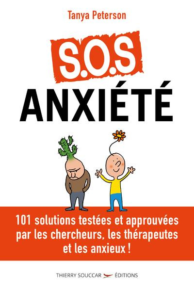 S.O.S anxiété. 101 solutions testées et approuvées par les chercheurs, les thérapeutes, et les anxie