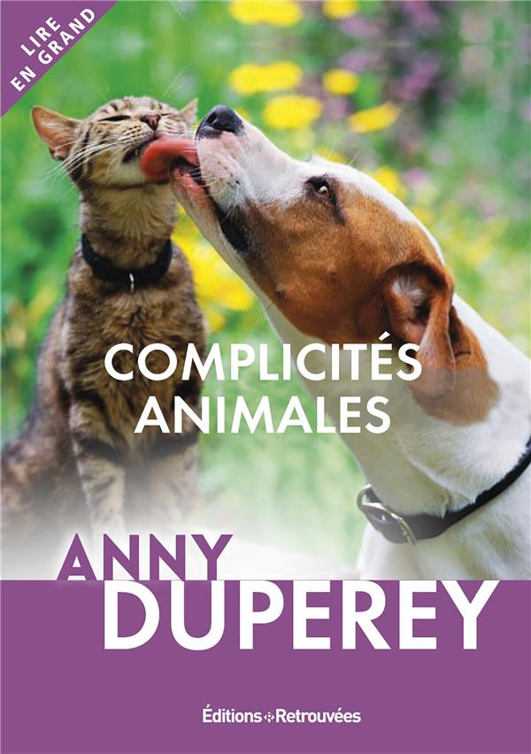 Complicités animales. Histoires vraies [EDITION EN GROS CARACTERES