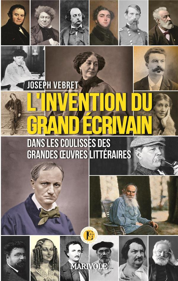 L'invention du grand écrivain. Dans les coulisses des grandes oeuvres littéraires