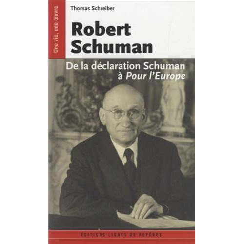ROBERT SCHUMAN. DE LA DECLARATION SCHUMAN A POUR L'EUROPE