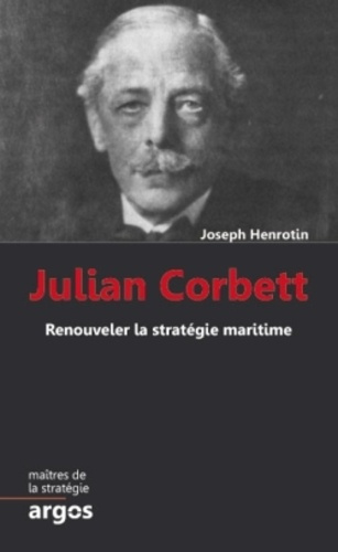 Julian Corbett. Renouveler la stratégie maritime