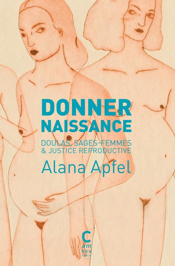 Donner naissance. Doulas, sages-femmes & justice reproductive