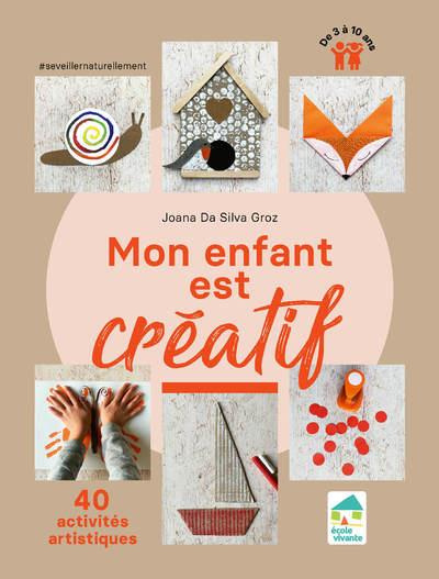 Mon enfant est créatif. 40 activités artistiques