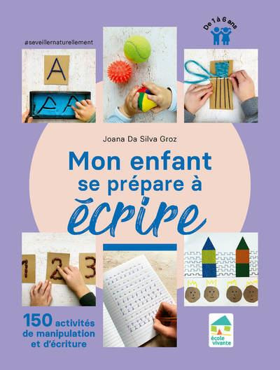 Mon enfant se prépare à écrire. 150 activités de manipulation et d'écriture