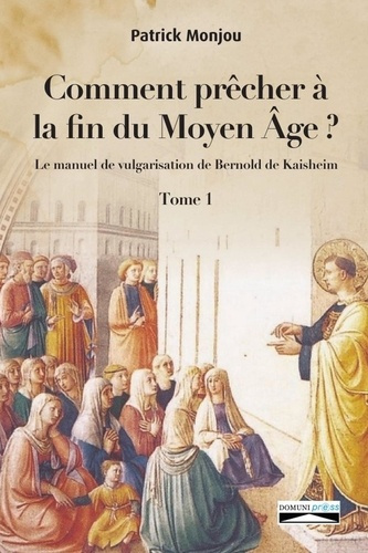 Comment precher a la fin du moyen age?. Le manuel de vulgarisation de Bernold de Kaishem