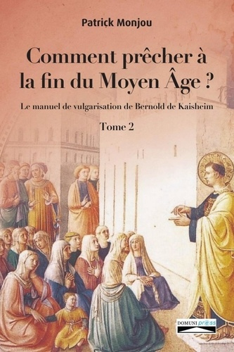 Comment prêcher a la fin du moyen âge? Tome 2. Le manuel de vulgarisation de Bernold de Kaishem
