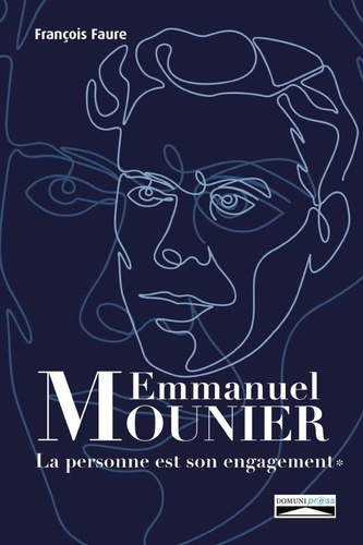 Emmanuel Mounier : La personne est son engagement. T1