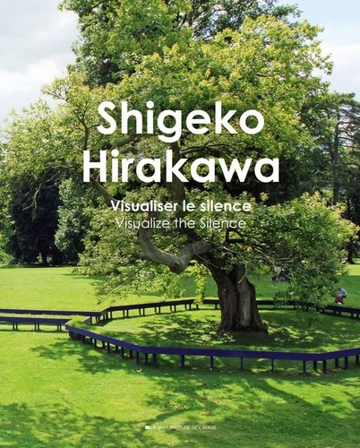 Shigeko Hirakawa. Visualiser le silence, Visualize the Silence, Edition bilingue français-anglais