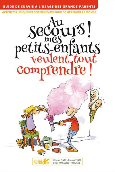 AU SECOURS ! MES PETITS-ENFANTS VEULENT TOUT COMPRENDRE