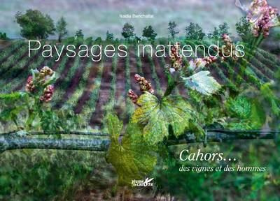 PAYSAGES INATTENDUS, CAHORS... DES VIGNES ET DES HOMMES