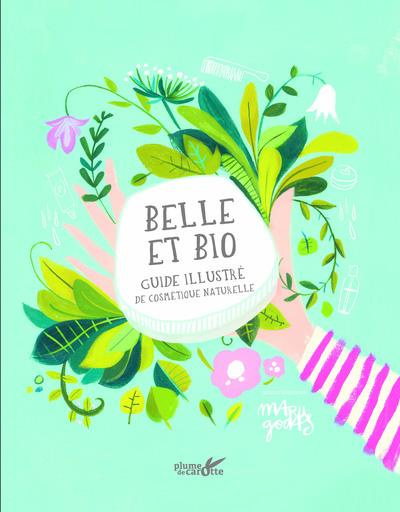 Belle et bio. Manuel illustré de cosmétique naturelle